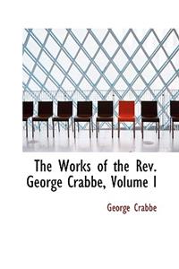 The Works of the Rev. George Crabbe, Volume I