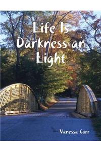 Life Is Darkness an Light