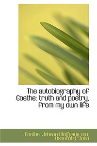 The autobiography of Goethe