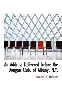An Address Delivered Before the Dongan Club, of Albany, N.Y.