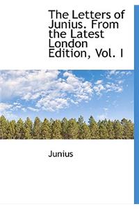 The Letters of Junius. from the Latest London Edition, Vol. I