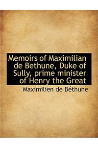 Memoirs of Maximilian de Bethune, Duke of Sully, Prime Minister of Henry the Great