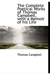 The Complete Poetical Works of Thomas Campbell, with a Memoir of His Life