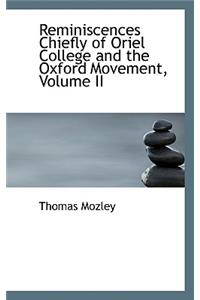 Reminiscences Chiefly of Oriel College and the Oxford Movement, Volume II