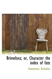 Brimelsea; Or, Character the Index of Fate