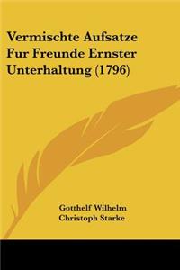 Vermischte Aufsatze Fur Freunde Ernster Unterhaltung (1796)