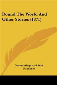 Round The World And Other Stories (1871)