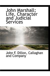 John Marshall; Life, Character and Judicial Services