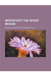 Whitefoot the Wood Mouse