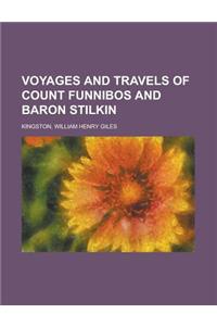 Voyages and Travels of Count Funnibos and Baron Stilkin
