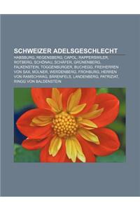 Schweizer Adelsgeschlecht: Habsburg, Regensberg, Capol, Rapperswiler, Rotberg, Schonau, Schafer, Grunenberg, Falkenstein, Toggenburger, Buchegg