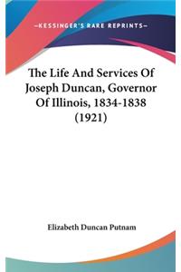 The Life and Services of Joseph Duncan, Governor of Illinois, 1834-1838 (1921)