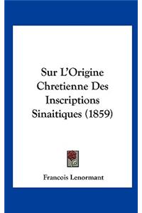 Sur L'Origine Chretienne Des Inscriptions Sinaitiques (1859)