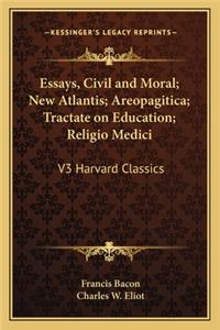 Essays, Civil and Moral; New Atlantis; Areopagitica; Tractate on Education; Religio Medici