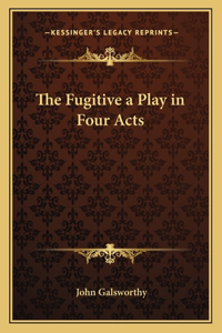 Fugitive a Play in Four Acts