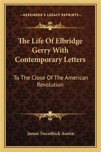 Life of Elbridge Gerry with Contemporary Letters