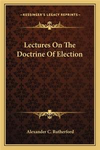 Lectures on the Doctrine of Election