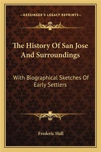 History of San Jose and Surroundings: With Biographical Sketches of Early Settlers