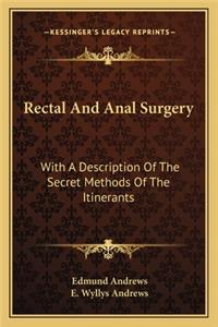 Rectal and Anal Surgery: With a Description of the Secret Methods of the Itinerants