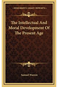 The Intellectual and Moral Development of the Present Age