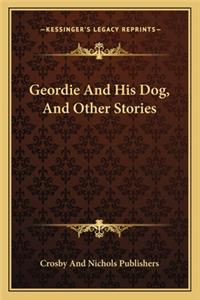 Geordie and His Dog, and Other Stories