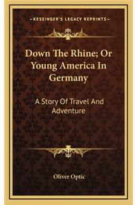 Down the Rhine; Or Young America in Germany