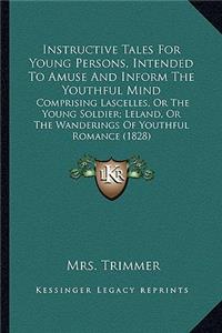 Instructive Tales for Young Persons, Intended to Amuse and Iinstructive Tales for Young Persons, Intended to Amuse and Inform the Youthful Mind Nform the Youthful Mind