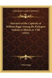 Narrative of the Captivity of William Biggs Among the Kickapoo Indians in Illinois in 1788 (1922)