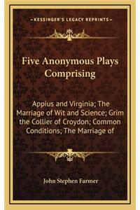 Five Anonymous Plays Comprising