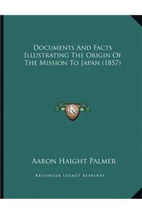 Documents And Facts Illustrating The Origin Of The Mission To Japan (1857)