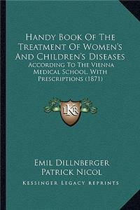 Handy Book of the Treatment of Women's and Children's Diseases