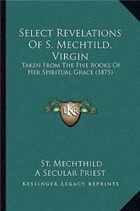 Select Revelations Of S. Mechtild, Virgin