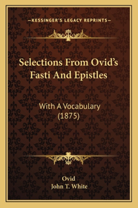 Selections From Ovid's Fasti And Epistles
