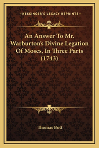 An Answer To Mr. Warburton's Divine Legation Of Moses, In Three Parts (1743)
