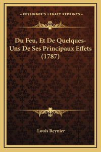 Du Feu, Et De Quelques-Uns De Ses Principaux Effets (1787)