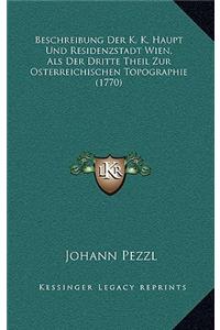 Beschreibung Der K. K. Haupt Und Residenzstadt Wien, Als Der Dritte Theil Zur Osterreichischen Topographie (1770)
