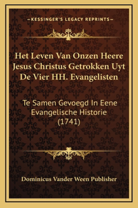 Het Leven Van Onzen Heere Jesus Christus Getrokken Uyt De Vier HH. Evangelisten