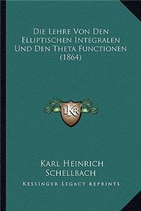 Die Lehre Von Den Elliptischen Integralen Und Den Theta Functionen (1864)