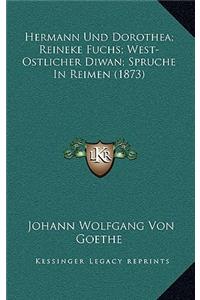 Hermann Und Dorothea; Reineke Fuchs; West-Ostlicher Diwan; Spruche In Reimen (1873)