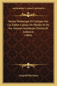 Notice Historique Et Critique Sur Les Fables Latines De Phedre Et De Ses Anciens Imitateurs Directs Et Indirects (1884)