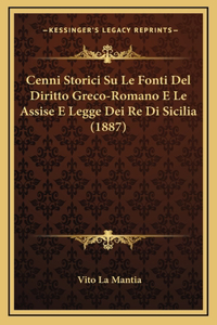 Cenni Storici Su Le Fonti Del Diritto Greco-Romano E Le Assise E Legge Dei Re Di Sicilia (1887)