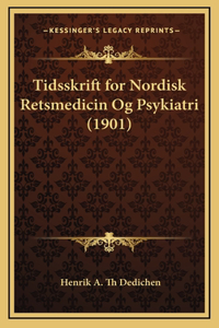 Tidsskrift for Nordisk Retsmedicin Og Psykiatri (1901)