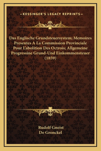 Das Englische Grundsteuersystem; Memoires Presentes A La Commission Provinciale Pour L'abolition Des Octrois; Allgemeine Progressine Grund-Und Einkommensteuer (1859)