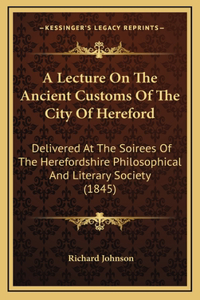A Lecture On The Ancient Customs Of The City Of Hereford