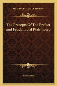 Precepts Of The Prefect and Feudal Lord Ptah-hotep