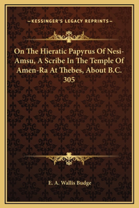 On The Hieratic Papyrus Of Nesi-Amsu, A Scribe In The Temple Of Amen-Ra At Thebes, About B.C. 305