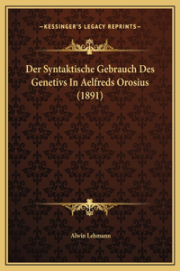 Der Syntaktische Gebrauch Des Genetivs In Aelfreds Orosius (1891)