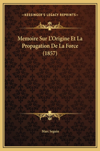 Memoire Sur L'Origine Et La Propagation De La Force (1857)