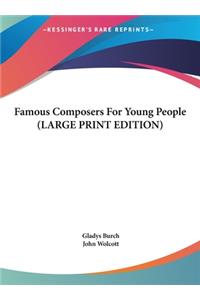 Famous Composers For Young People (LARGE PRINT EDITION)