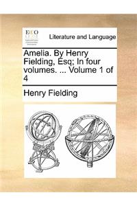 Amelia. By Henry Fielding, Esq; In four volumes. ... Volume 1 of 4